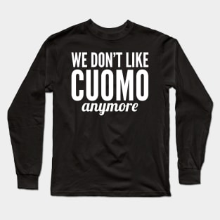 We don't like Cuomo anymore Long Sleeve T-Shirt